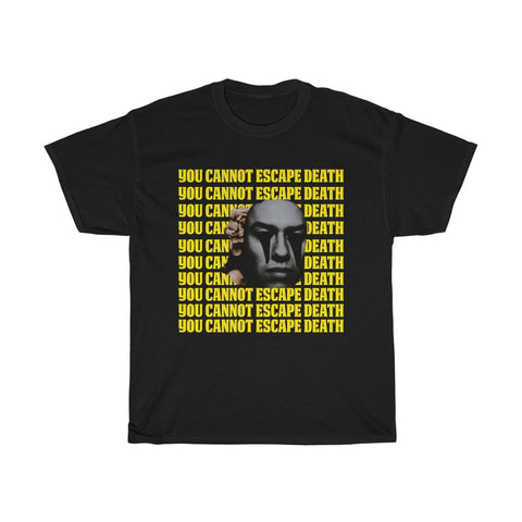 You Cannot Escape Death T-shirt